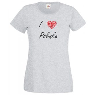   I love pálinka, szeretem a pálinkát női rövid ujjú póló