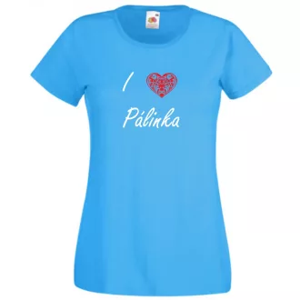   I love pálinka, szeretem a pálinkát női rövid ujjú póló