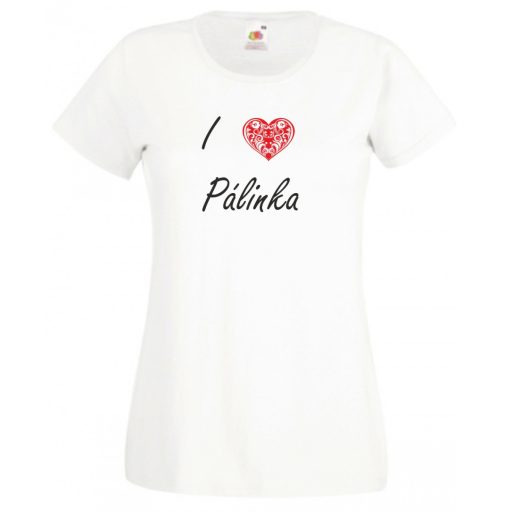 I love pálinka, szeretem a pálinkát női rövid ujjú póló