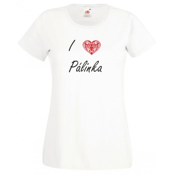 I love pálinka, szeretem a pálinkát női rövid ujjú póló