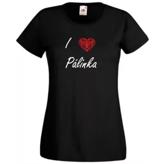   I love pálinka, szeretem a pálinkát női rövid ujjú póló