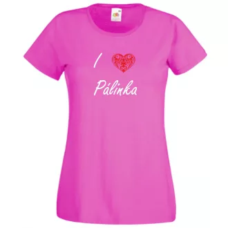   I love pálinka, szeretem a pálinkát női rövid ujjú póló