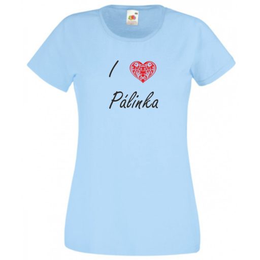 I love pálinka, szeretem a pálinkát női rövid ujjú póló