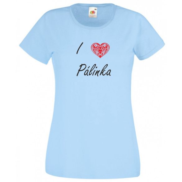 I love pálinka, szeretem a pálinkát női rövid ujjú póló