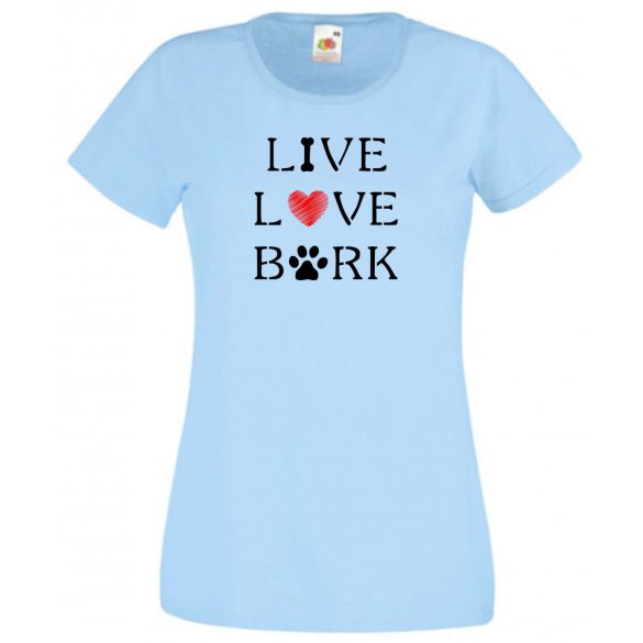 Live Love Bark igazi kötődés, törődés női rövid ujjú póló