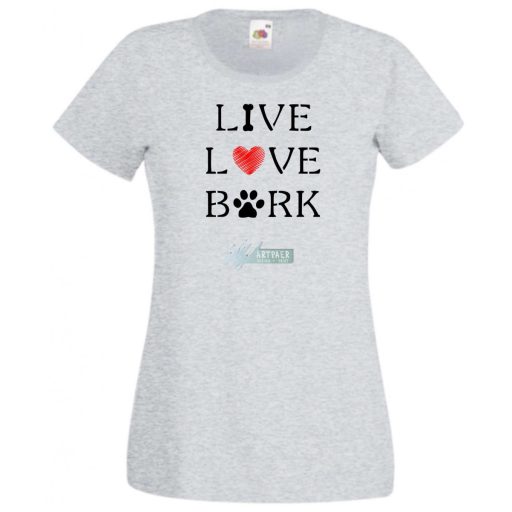 Live Love Bark igazi kötődés, törődés női rövid ujjú póló