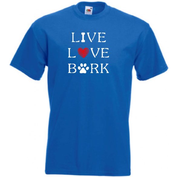 Live Love Bark, élet, szeretet, ugatás - kutyás póló férfi rövid ujjú póló