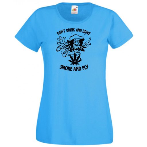 Humor, Don't drink and drive, smoke and fly női rövid ujjú póló