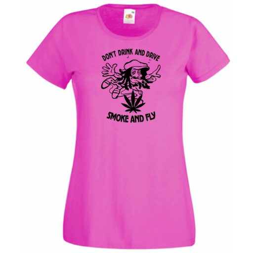 Humor, Don't drink and drive, smoke and fly női rövid ujjú póló
