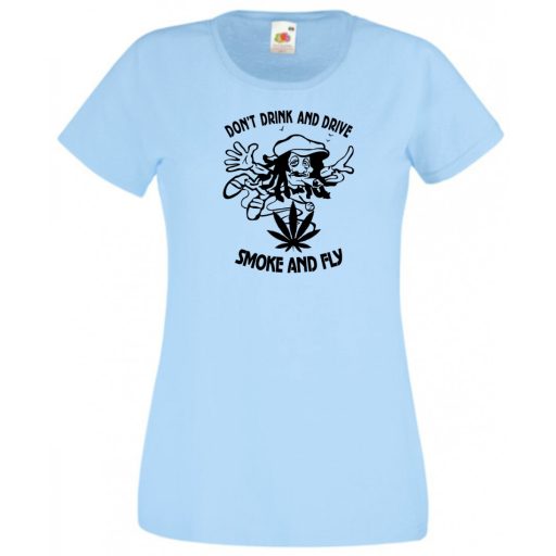 Humor, Don't drink and drive, smoke and fly női rövid ujjú póló