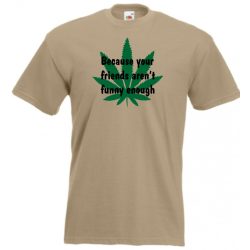   Csak mert a barátaid nem elég viccesek... (angol) feliratú póló férfi rövid ujjú póló