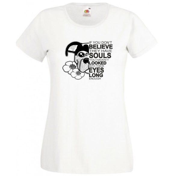 John W - ha nem hiszed, hogy lelkük van... női rövid ujjú póló