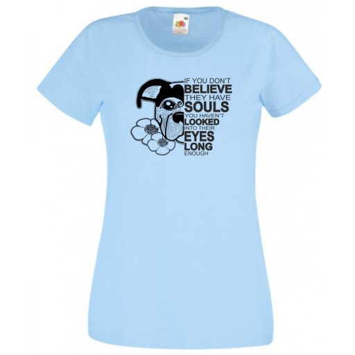 John W - ha nem hiszed, hogy lelkük van... női rövid ujjú póló