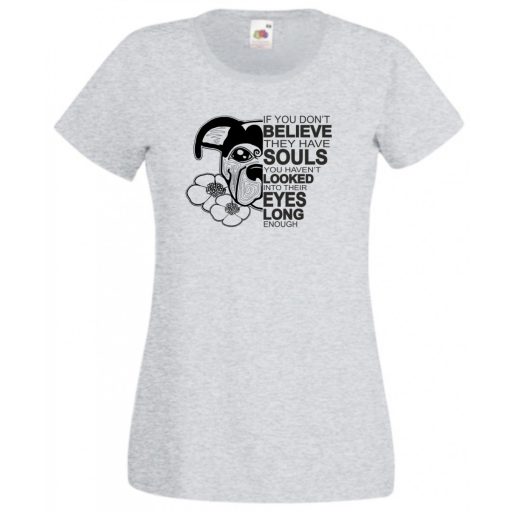 John W - ha nem hiszed, hogy lelkük van... női rövid ujjú póló