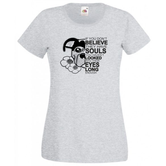 John W - ha nem hiszed, hogy lelkük van... női rövid ujjú póló