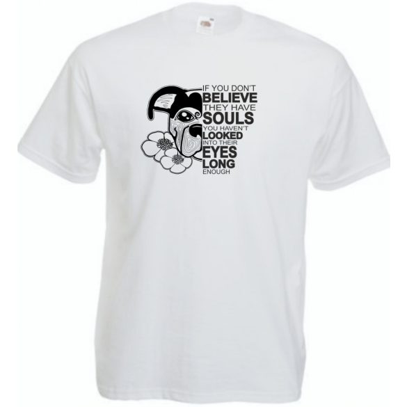Ha nem hiszed, hogy a kutyáknak lelkük van... John W férfi rövid ujjú póló
