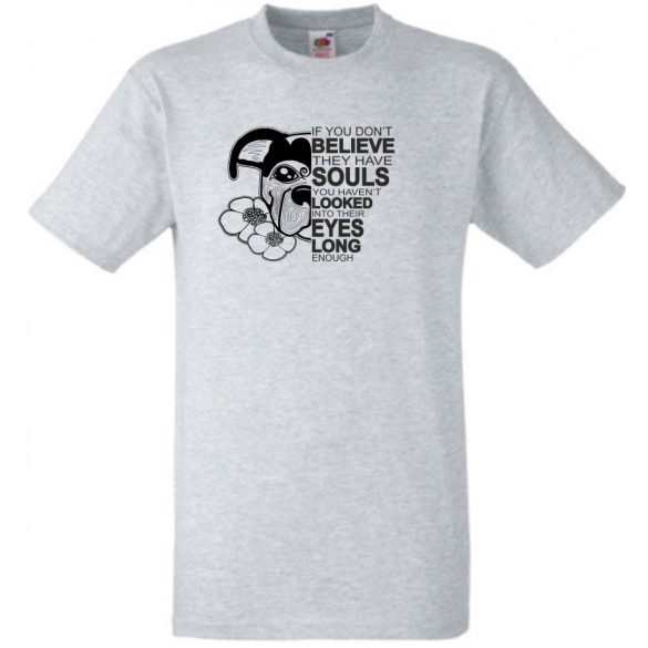 Ha nem hiszed, hogy a kutyáknak lelkük van... John W férfi rövid ujjú póló