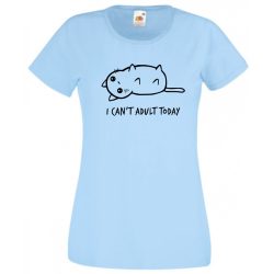   I can't adult today, ma képtelen vagyok felnőttként viselkedni női rövid ujjú póló