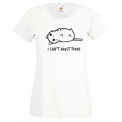 I can't adult today, ma képtelen vagyok felnőttként viselkedni női rövid ujjú póló