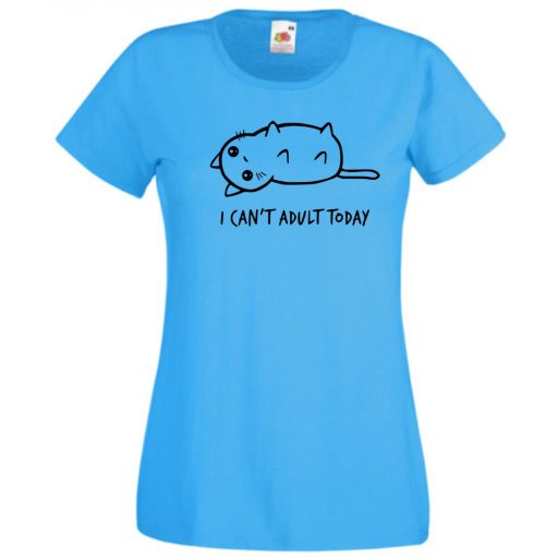 I can't adult today, ma képtelen vagyok felnőttként viselkedni női rövid ujjú póló