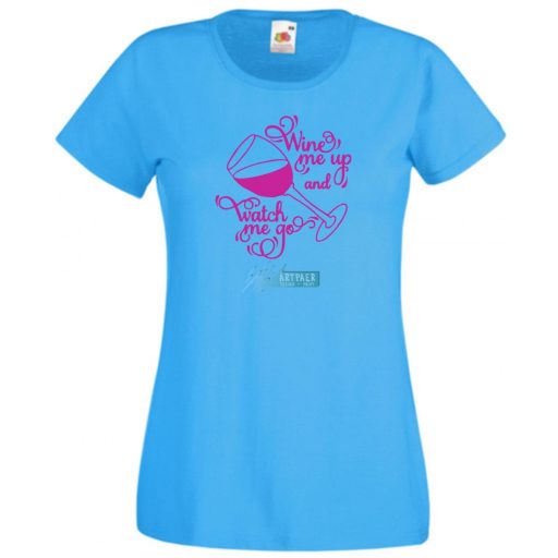 Wine me up and watch me go, buli póló, baráti összejövetelekre, nagy beszélgetésekhez, borivóknak női rövid ujjú póló