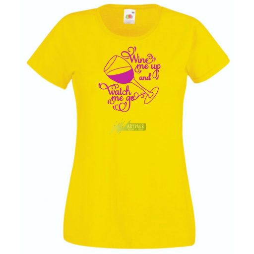Wine me up and watch me go, buli póló, baráti összejövetelekre, nagy beszélgetésekhez, borivóknak női rövid ujjú póló