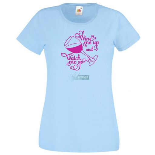 Wine me up and watch me go, buli póló, baráti összejövetelekre, nagy beszélgetésekhez, borivóknak női rövid ujjú póló