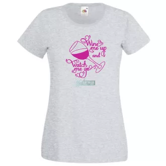   Wine me up and watch me go, buli póló, baráti összejövetelekre, nagy beszélgetésekhez, borivóknak női rövid ujjú póló