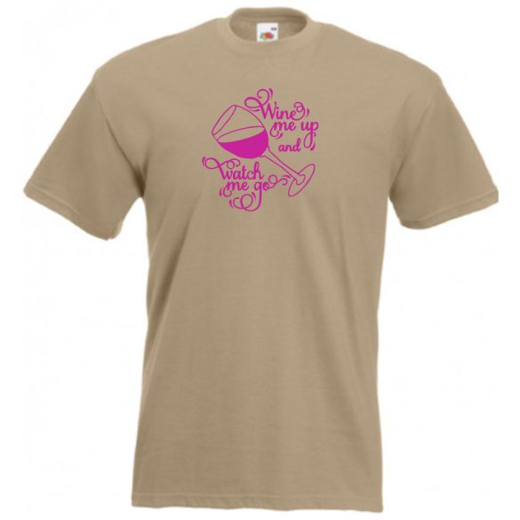 Wine me up and watch me go, humoros minta borkedvelőknek férfi rövid ujjú póló
