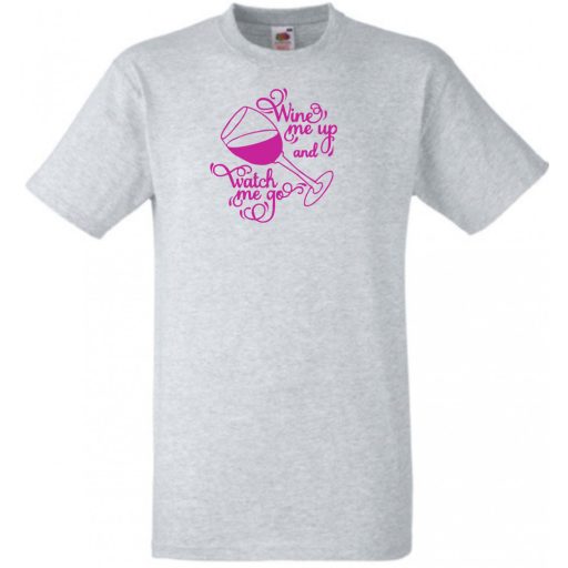 Wine me up and watch me go, humoros minta borkedvelőknek férfi rövid ujjú póló