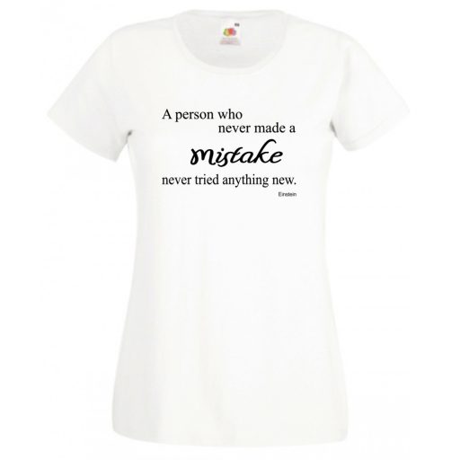 Bölcs mondások, nagy igazságok, az a személy, aki soha sem hibázott... női rövid ujjú póló