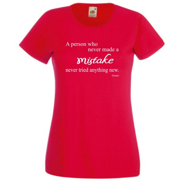 Bölcs mondások, nagy igazságok, az a személy, aki soha sem hibázott... női rövid ujjú póló