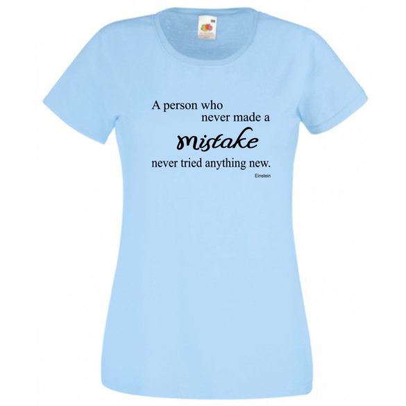 Bölcs mondások, nagy igazságok, az a személy, aki soha sem hibázott... női rövid ujjú póló