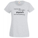 Bölcs mondások, nagy igazságok, az a személy, aki soha sem hibázott... női rövid ujjú póló