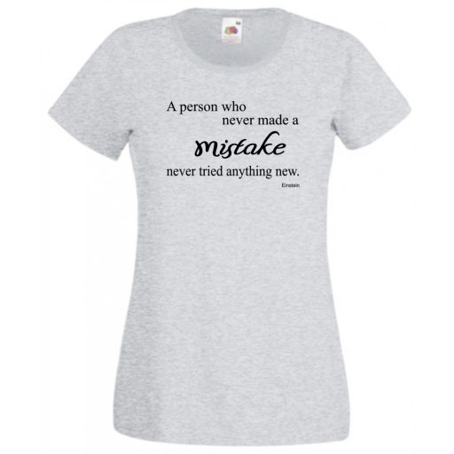 Bölcs mondások, nagy igazságok, az a személy, aki soha sem hibázott... női rövid ujjú póló