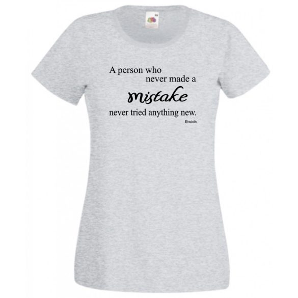 Bölcs mondások, nagy igazságok, az a személy, aki soha sem hibázott... női rövid ujjú póló