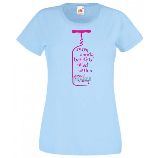 Vicces, bor kedvelőknek, every empty bottle is filled with a great story, minden üres üveg nagyszerű történetekkel van megtöltve női rövid ujjú póló