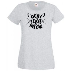   Vicces, don't stress meow, ne izgulj, ne stresszelj - cicakedvelőknek női rövid ujjú póló