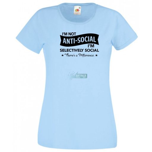 I am not antisocial..., nem antiszociális vagyok... női rövid ujjú póló