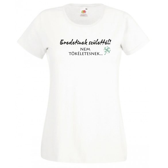 Eredetinek születtél... önbizalom növelése női rövid ujjú póló
