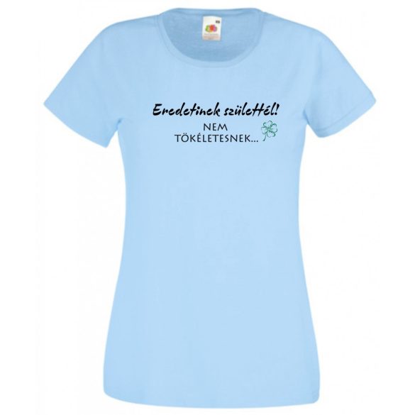 Eredetinek születtél... önbizalom növelése női rövid ujjú póló
