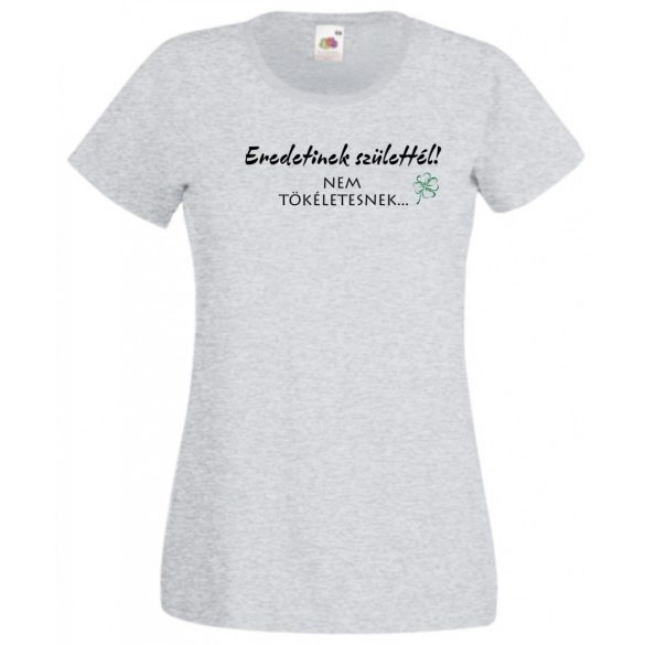 Eredetinek születtél... önbizalom növelése női rövid ujjú póló
