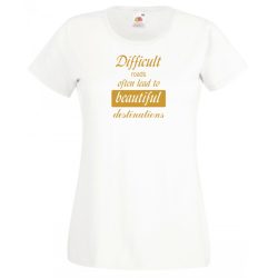   A nehéz utak gyakran... bölcs mondások, motiváció női rövid ujjú póló