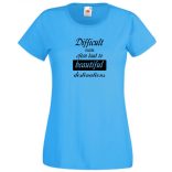 A nehéz utak gyakran... bölcs mondások, motiváció női rövid ujjú póló