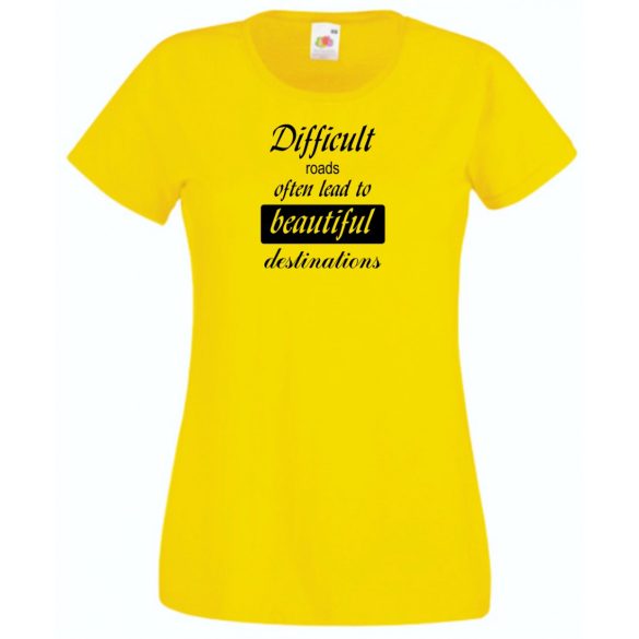 A nehéz utak gyakran... bölcs mondások, motiváció női rövid ujjú póló