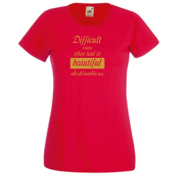 A nehéz utak gyakran... bölcs mondások, motiváció női rövid ujjú póló