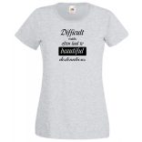 A nehéz utak gyakran... bölcs mondások, motiváció női rövid ujjú póló