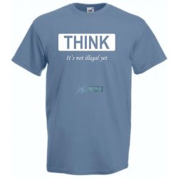   Humoros, figyelemfelkeltő " THINK " - ez még nem törvénytelen - feliratú férfi rövid ujjú póló