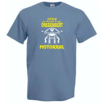   Soha ne becsülj le egy motoros öregembert férfi rövid ujjú póló
