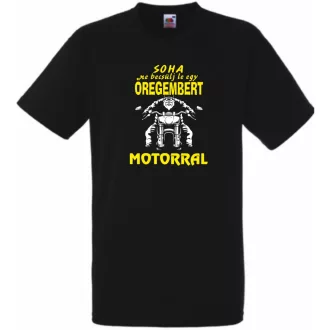   Soha ne becsülj le egy motoros öregembert férfi rövid ujjú póló